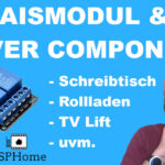 ESPHome Releaismodul & Cover Component für Schreibtisch, Rollladen, TV Lift uvm.